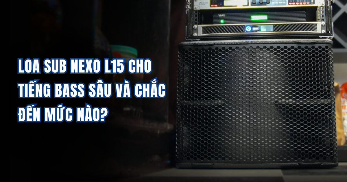 Loa Sub NEXO L15 Cho Tiếng Bass Sâu Và Chắc Đến Mức Nào?