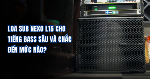 Loa Sub NEXO L15 Cho Tiếng Bass Sâu Và Chắc Đến Mức Nào?