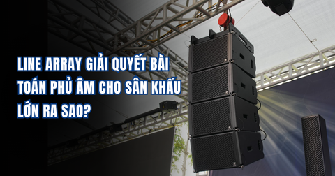 Line Array Giải Quyết Bài Toán Phủ Âm Cho Sân Khấu Lớn Ra Sao?