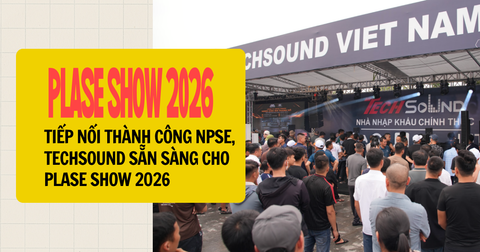 Tiếp Nối Thành Công NPSE, TechSound Sẵn Sàng Cho PLASE Show 2026