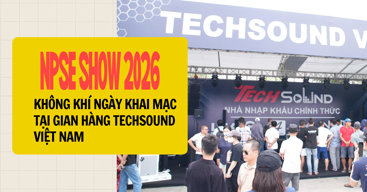Không Khí Ngày Khai Mạc NPSE Show 2026 Tại Gian Hàng TechSound Việt Nam