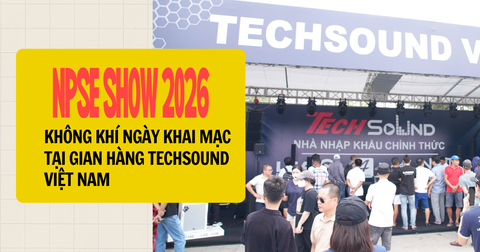 Không Khí Ngày Khai Mạc NPSE Show 2026 Tại Gian Hàng TechSound Việt Nam