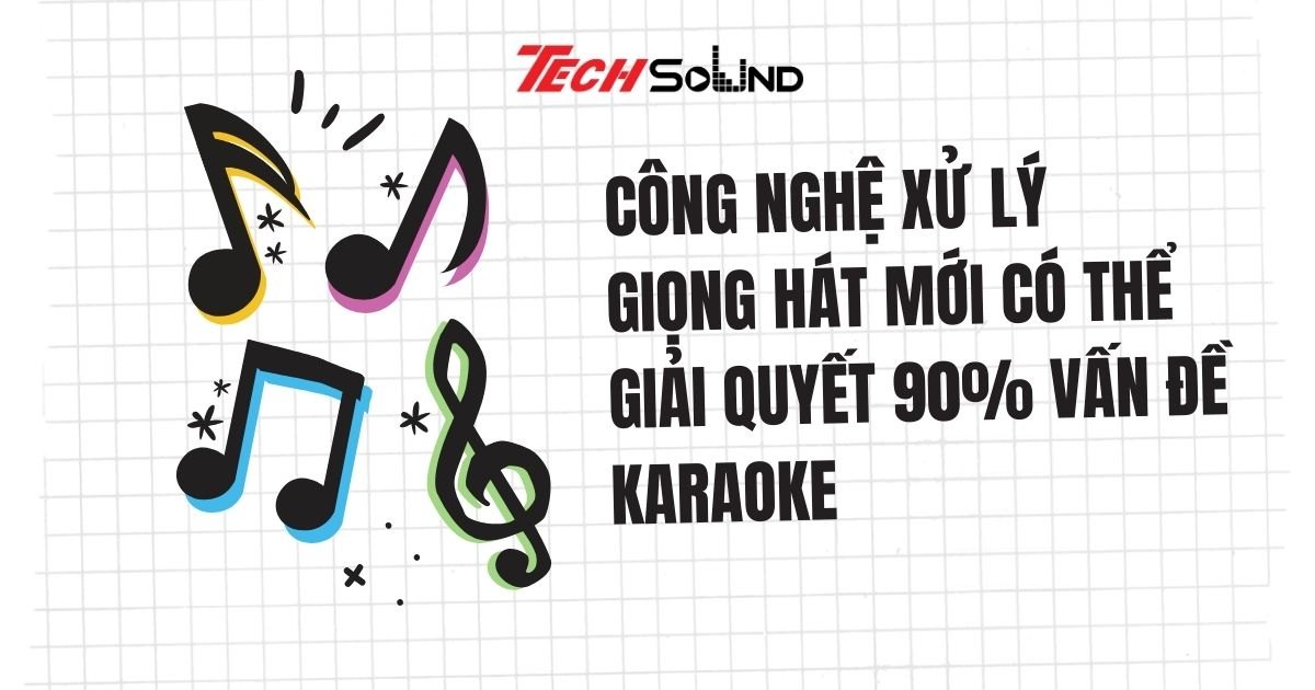 Công Nghệ Xử Lý Giọng Hát Mới Có Thể Giải Quyết 90% Vấn Đề Karaoke
