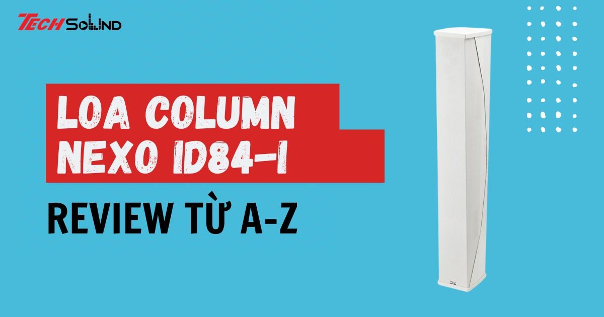 Có nên dùng loa column NEXO ID84-I không?