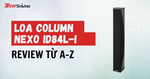 Loa column NEXO ID84L-I có đáng mua không?