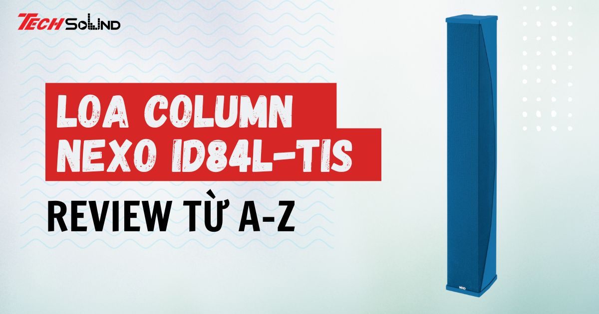 Review loa column NEXO ID84L-TIS chi tiết