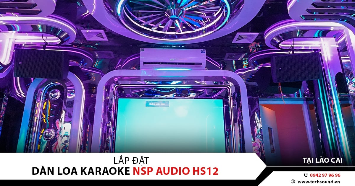 LẮP ĐẶT ÂM THANH QUÁN KARAOKE ANH DUY KTV TẠI LỤC YÊN | NSP Audio
