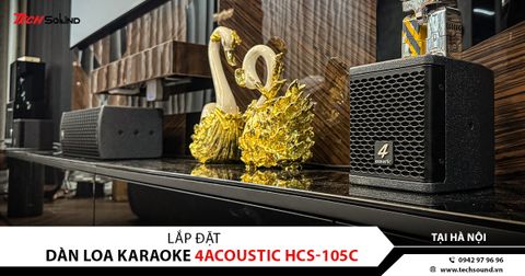 LẮP ĐẶT HỆ THỐNG ÂM THANH XEM PHIM 4ACOUSTIC HCS-105C TẠI HOÀNG MAI, HÀ NỘI