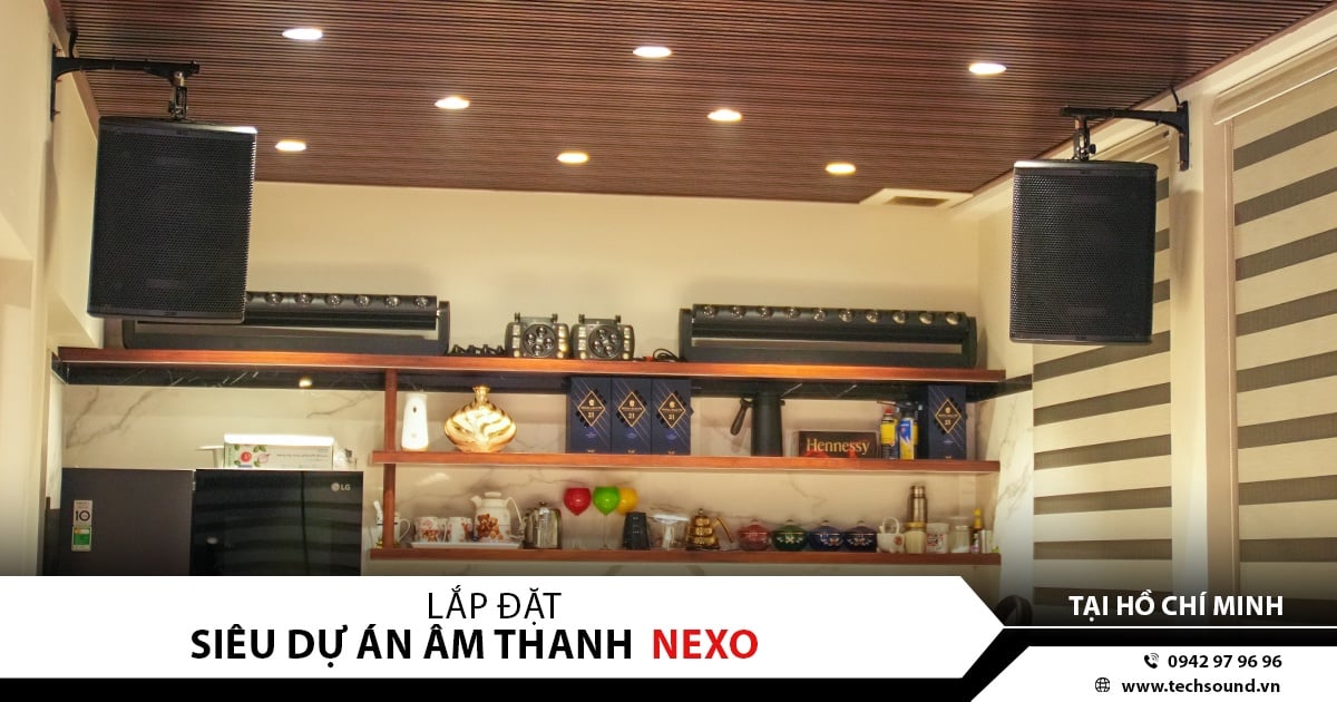SIÊU DỰ ÁN ÂM THANH: LẮP ĐẶT DÀN LOA NEXO CAO CẤP TẠI THÀNH PHỐ HỒ CHÍ MINH