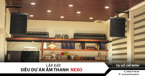 SIÊU DỰ ÁN ÂM THANH: LẮP ĐẶT DÀN LOA NEXO CAO CẤP TẠI THÀNH PHỐ HỒ CHÍ MINH