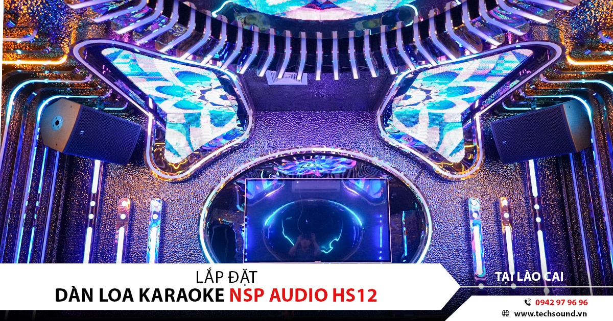 LẮP ĐẶT ÂM THANH KARAOKE KINH DOANH ANH DUY KTV TẠI LÀO CAI | NSP HS12