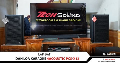 LẮP ĐẶT DÀN LOA KARAOKE GIA ĐÌNH 4ACOUSTIC PCS-X12 | TẠI LÀO CAI
