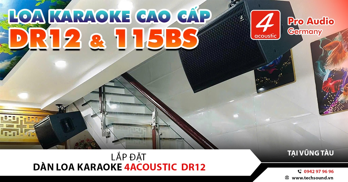 LẮP ĐẶT DÀN LOA 4ACOUSTIC DR12 CAO CẤP | VŨNG TÀU