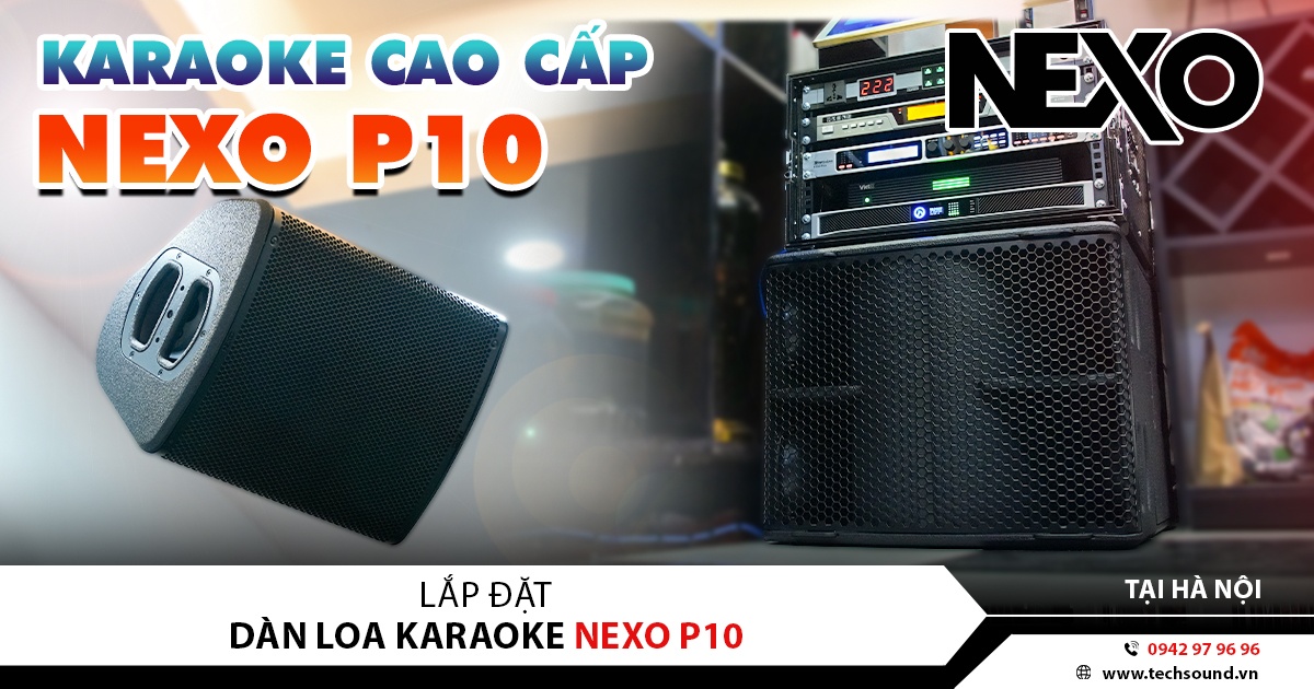 LẮP ĐẶT DÀN KARAOKE NEXO P10 CAO CẤP | HÀ NỘI