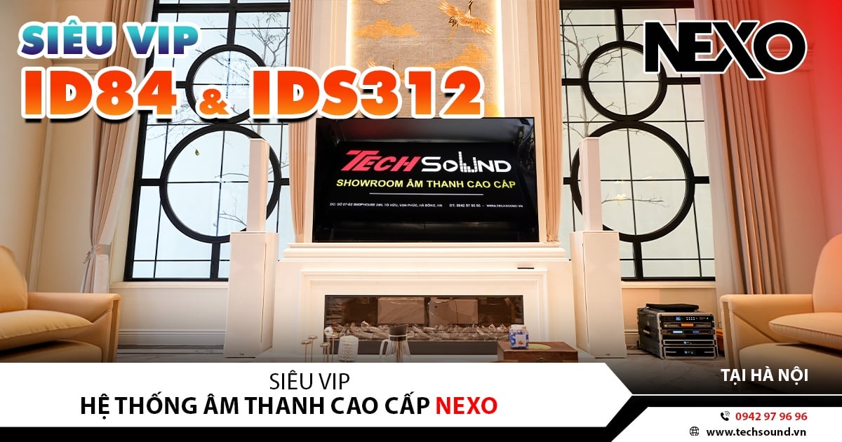 SIÊU VIP | HỆ THỐNG ÂM THANH CAO CẤP NEXO ID84 | HÀ NỘI