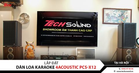 LẮP ĐẶT DÀN LOA KARAOKE 4ACOUSTIC PCS-X12 | HÀ NỘI