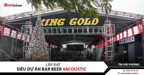 SIÊU DỰ ÁN BAR BEER KING GOLD TẠI HẢI PHÒNG | 4ACOUSTIC
