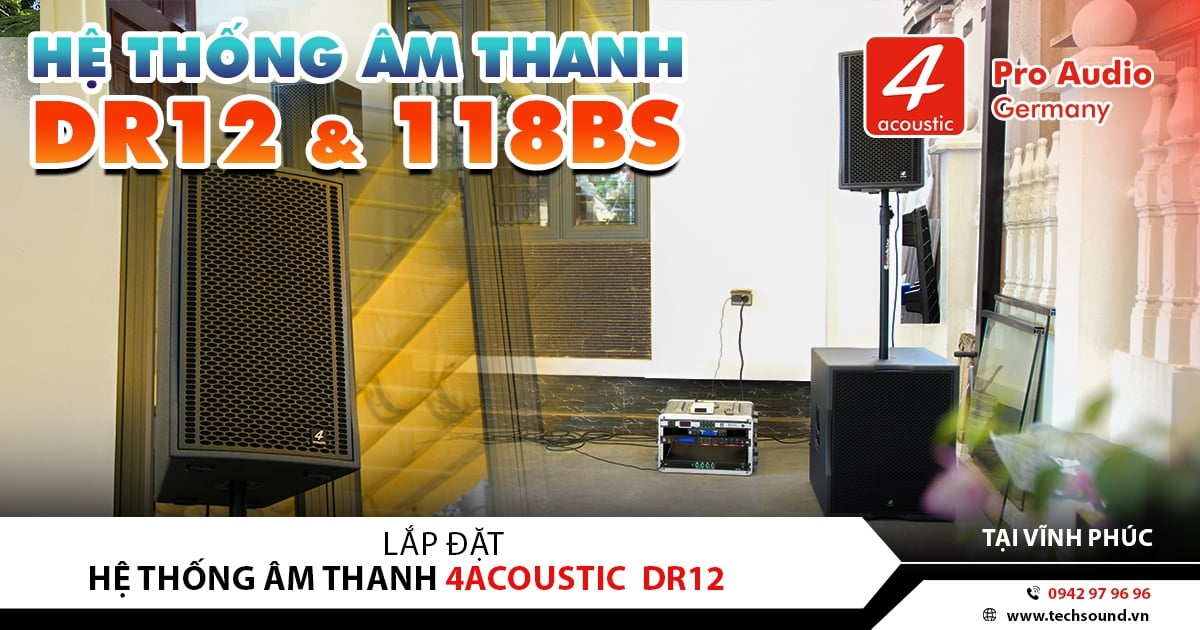 LẮP ĐẶT HỆ THỐNG ÂM THANH 4ACOUSTIC DR12 & 118BS CAO CẤP | VĨNH PHÚC