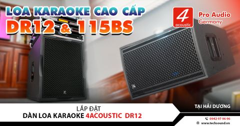 LẮP ĐẶT DÀN LOA KARAOKE 4ACOUSTIC DR12 CAO CẤP | HẢI DƯƠNG