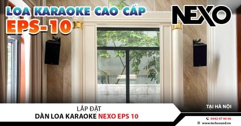 LẮP ĐẶT DÀN KARAOKE CAO CẤP NEXO ePS10 | HOÀNG MAI - HÀ NỘI