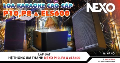 LẮP ĐẶT HỆ THỐNG LOA NEXO P10, P8 & eLS600 | Hoàng Mai - Hà Nội