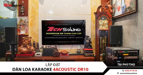 LẮP ĐẶT HỆ THỐNG LOA KARAOKE 4ACOUSTIC DR10 | PHÚ THỌ