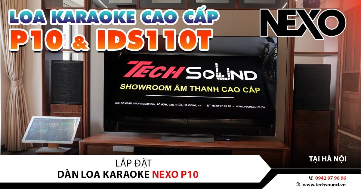LẮP ĐẶT DÀN KARAOKE NEXO P10 & IDS110T | HÀ ĐÔNG - HÀ NỘI