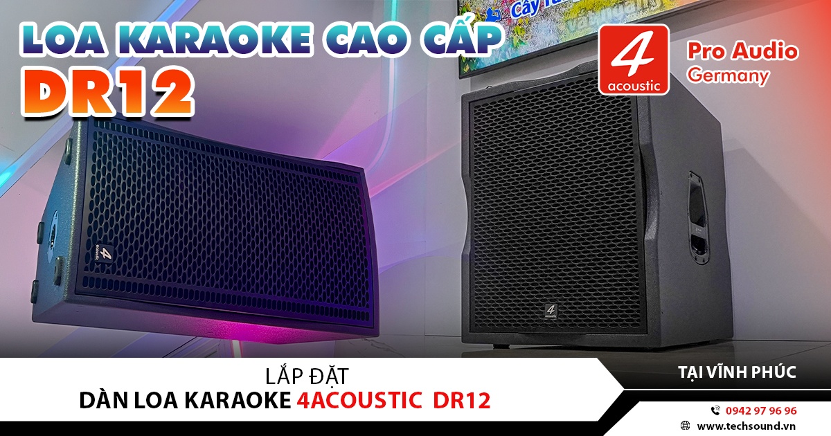 LẮP ĐẶT DÀN LOA 4ACOUSTIC DR12 CAO CẤP | VĨNH YÊN – VĨNH PHÚC