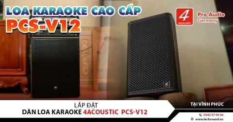 LẮP ĐẶT DÀN LOA KARAOKE 4ACOUSTIC PCS-V12 | VĨNH PHÚC