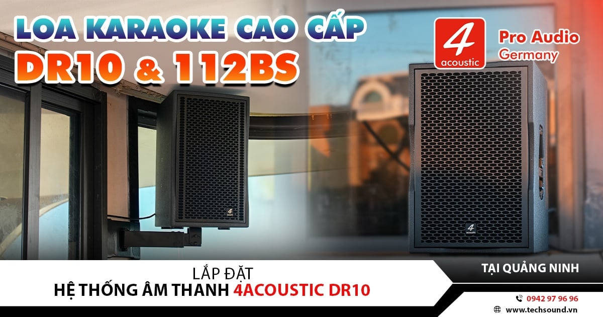 LẮP ĐẶT HỆ THỐNG ÂM THANH 4ACOUSTIC DR10 CAO CẤP | TUẦN CHÂU - QUẢNG NINH