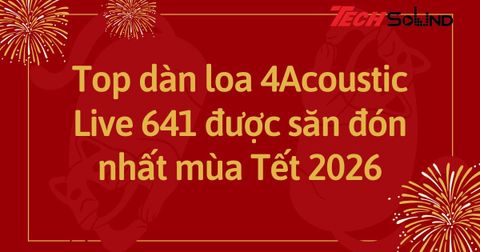 Top dàn loa 4Acoustic Live 641 được săn đón nhất mùa Tết 2026
