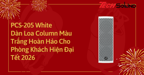 PCS-205 White: Dàn Loa Column Màu Trắng Hoàn Hảo Cho Phòng Khách Hiện Đại Tết 2026
