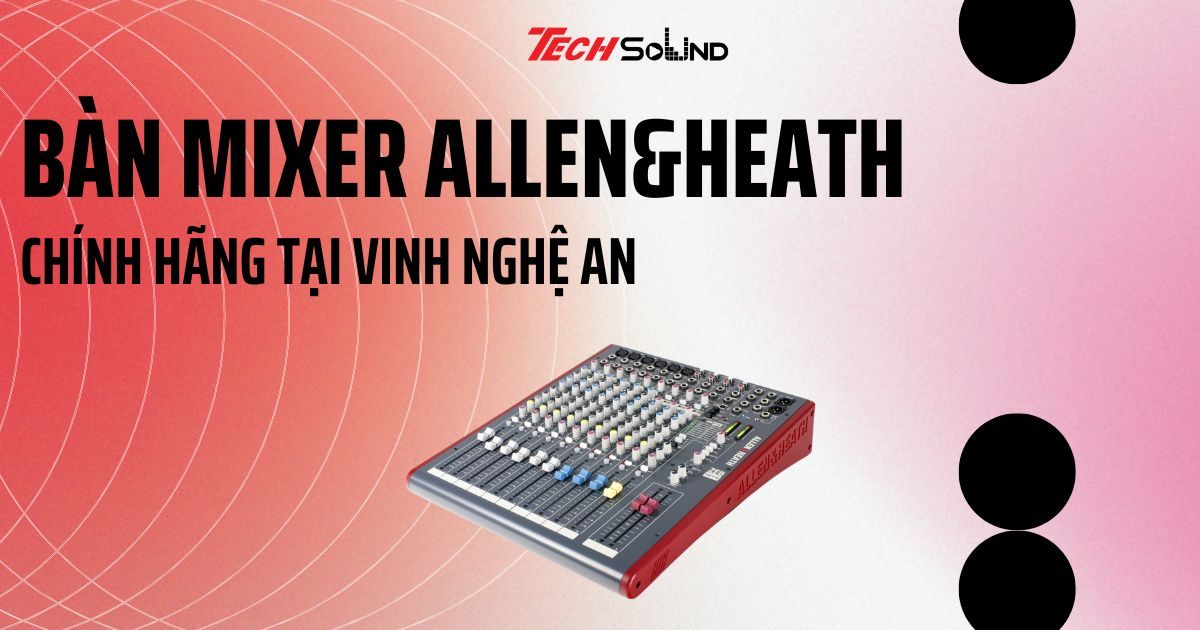 Bàn mixer Allen&Heath chính hãng tại Vinh Nghệ An | Tech Sound