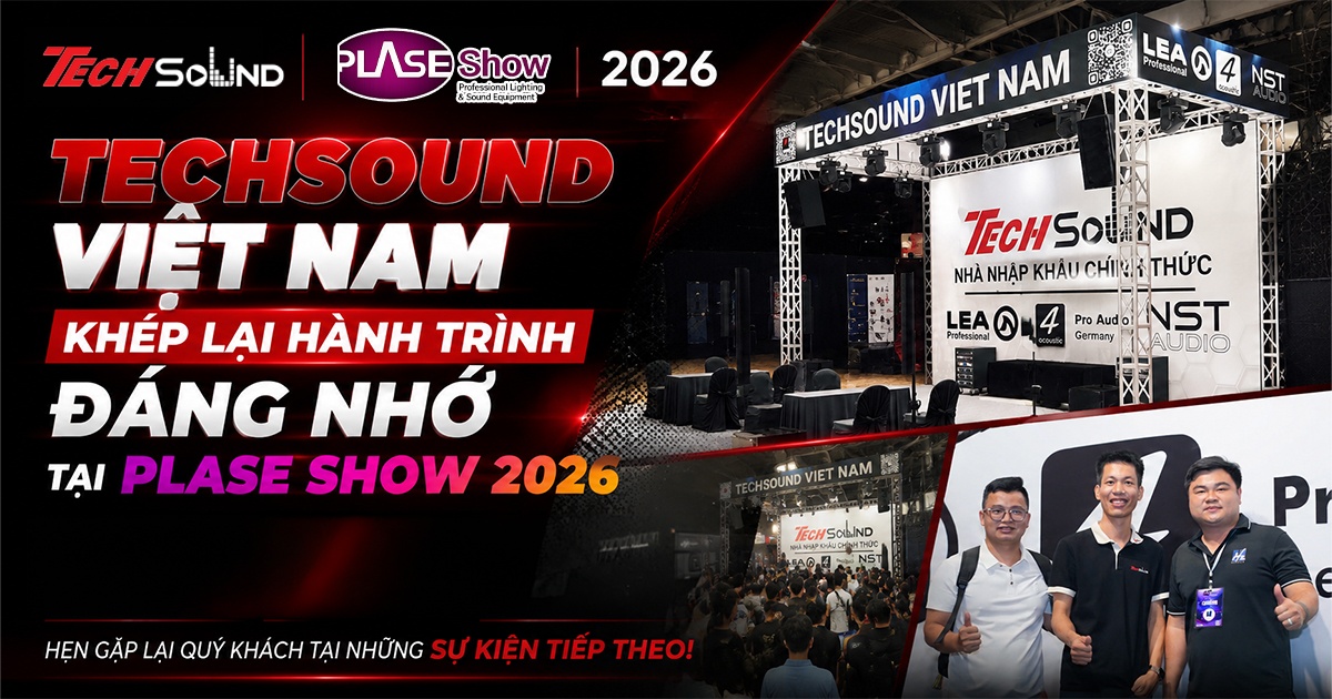 TECHSOUND VIỆT NAM KHÉP LẠI HÀNH TRÌNH ĐÁNG NHỚ TẠI PLASE SHOW 2026