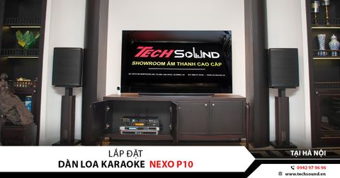 LẮP ĐẶT HỆ THỐNG LOA KARAOKE GIA ĐÌNH NEXO P10 | HÀ NỘI