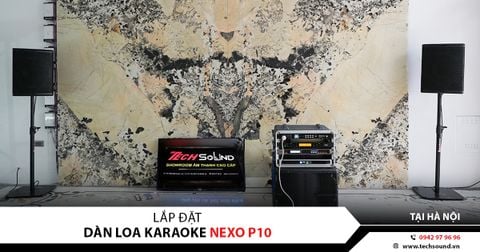 LẮP ĐẶT DÀN LOA KARAOKE GIA ĐÌNH NEXO P10 | HÀ NỘI