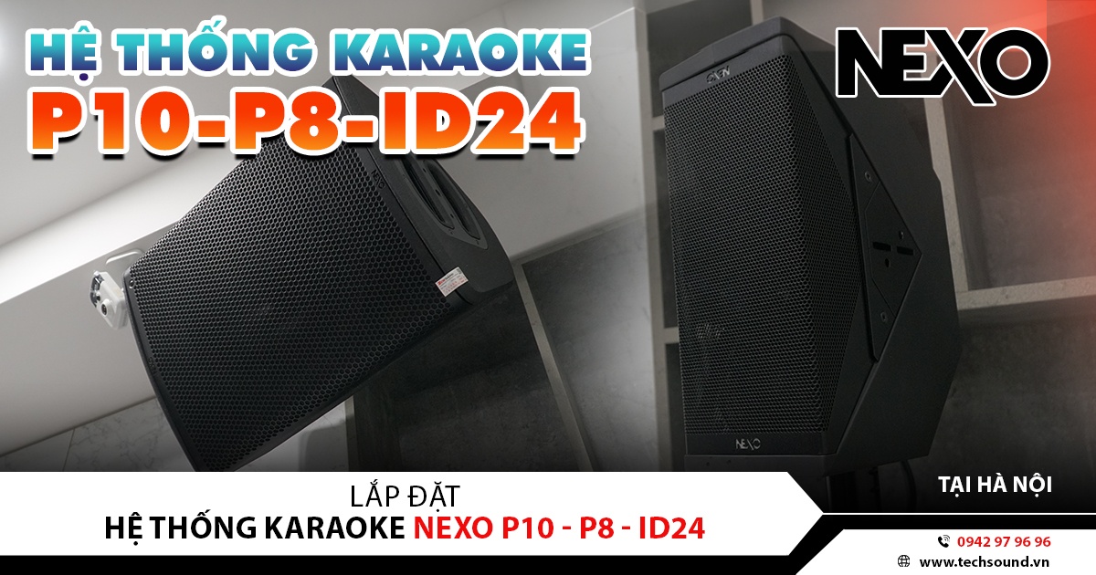 VIP | LẮP ĐẶT HỆ THỐNG ÂM THANH NEXO P10 - P8 - ID24 | HÀ NỘI