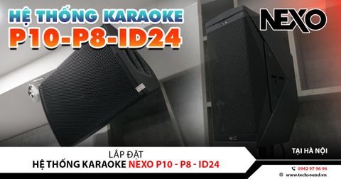 VIP | LẮP ĐẶT HỆ THỐNG ÂM THANH NEXO P10 - P8 - ID24 | HÀ NỘI