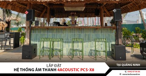LẮP ĐẶT HỆ THỐNG ÂM THANH 4ACOUSTIC PCS-X8 | TẠI QUẢNG NINH