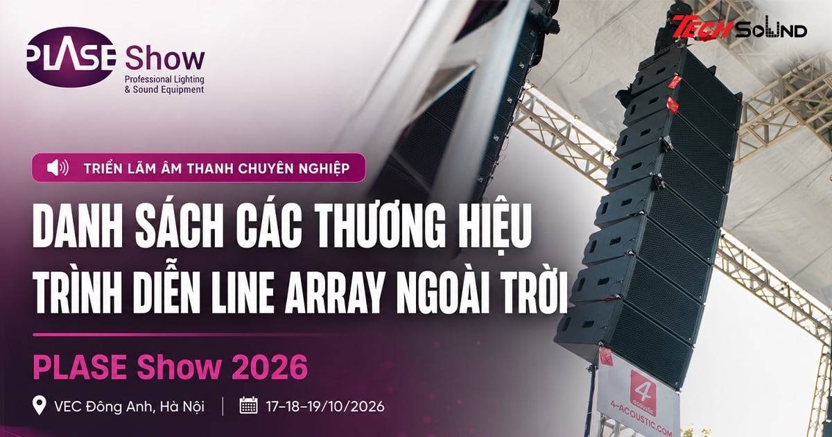 Danh Sách Các Thương Hiệu Trình Diễn Line Array Ngoài trời | PLASE Show 2026 – VEC Đông Anh, Hà Nội