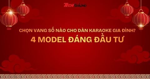Chọn vang số nào cho dàn karaoke gia đình? 4 model đáng đầu tư