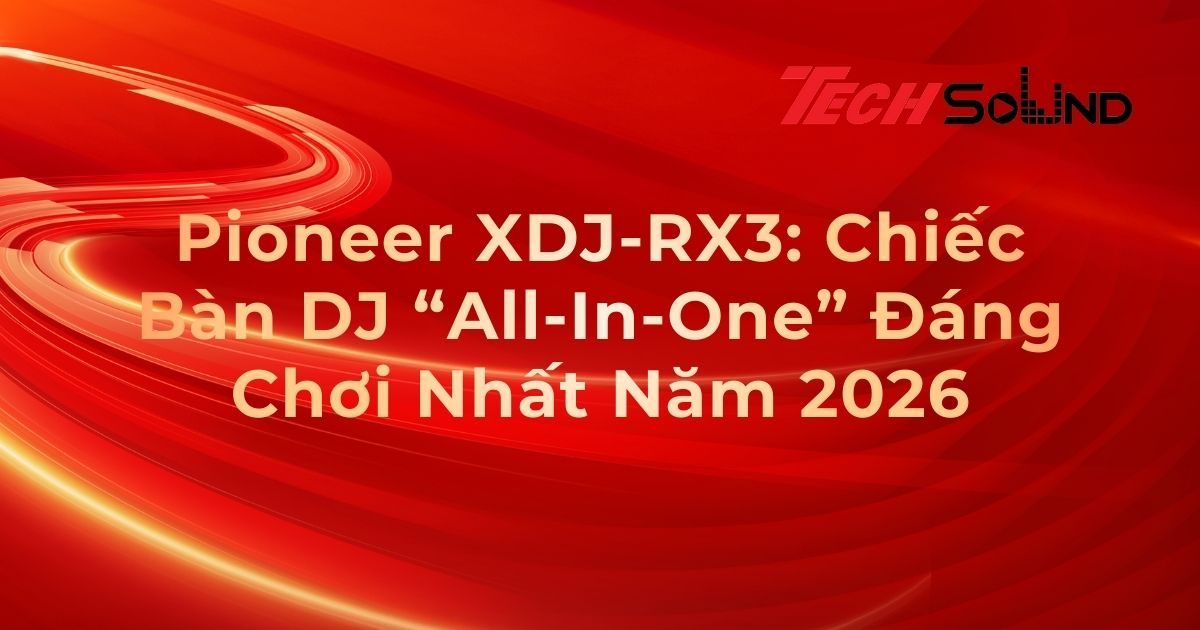 Pioneer XDJ-RX3: Chiếc Bàn DJ “All-In-One” Đáng Chơi Nhất Năm 2026