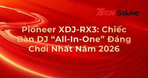 Pioneer XDJ-RX3: Chiếc Bàn DJ “All-In-One” Đáng Chơi Nhất Năm 2026