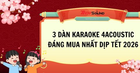 Bật mí 3 dàn karaoke 4Acoustic đáng mua nhất dịp Tết 2026