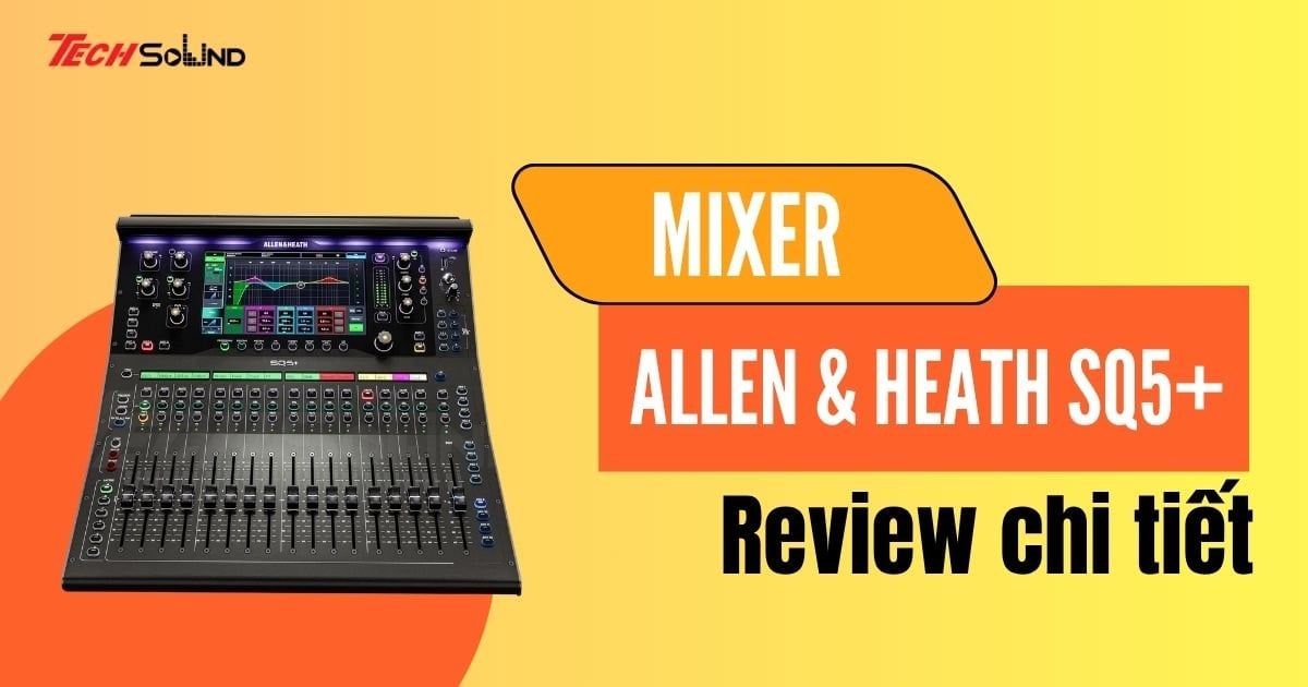 Đánh giá bàn mixer Allen & Heath SQ5+