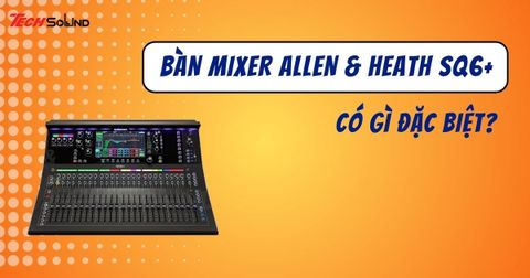 Đánh giá bàn mixer Allen & Heath SQ6+