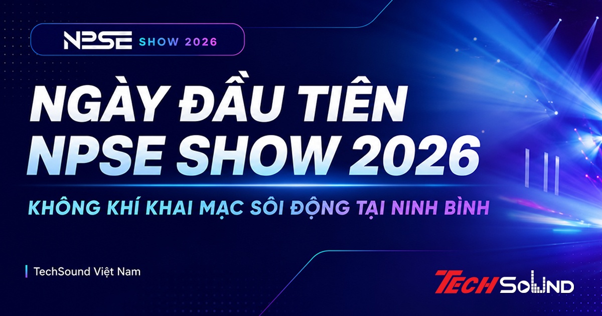 Ngày Đầu Tiên NPSE Show 2026: Không Khí Sôi Động Tại Ninh Bình