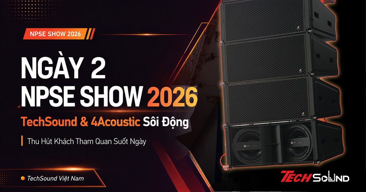 Ngày 2 NPSE Show 2026: TechSound & 4Acoustic Sôi Động Thu Hút Khách Tham Quan Suốt Ngày