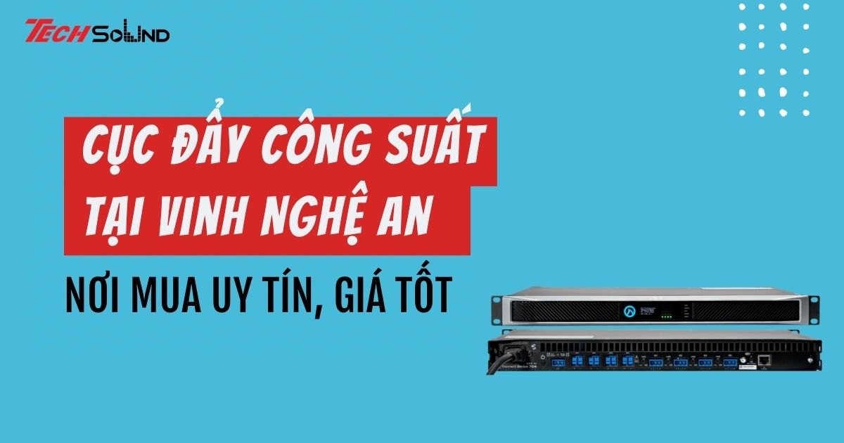 Địa điểm bán cục đẩy công suất tại Vinh Nghệ An uy tín, giá tốt