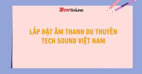 Lắp đặt âm thanh du thuyền - Tech Sound Việt Nam